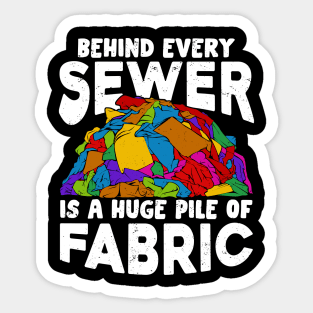 Behind Every Sewer Is A Huge Pile Of Fabric Sticker